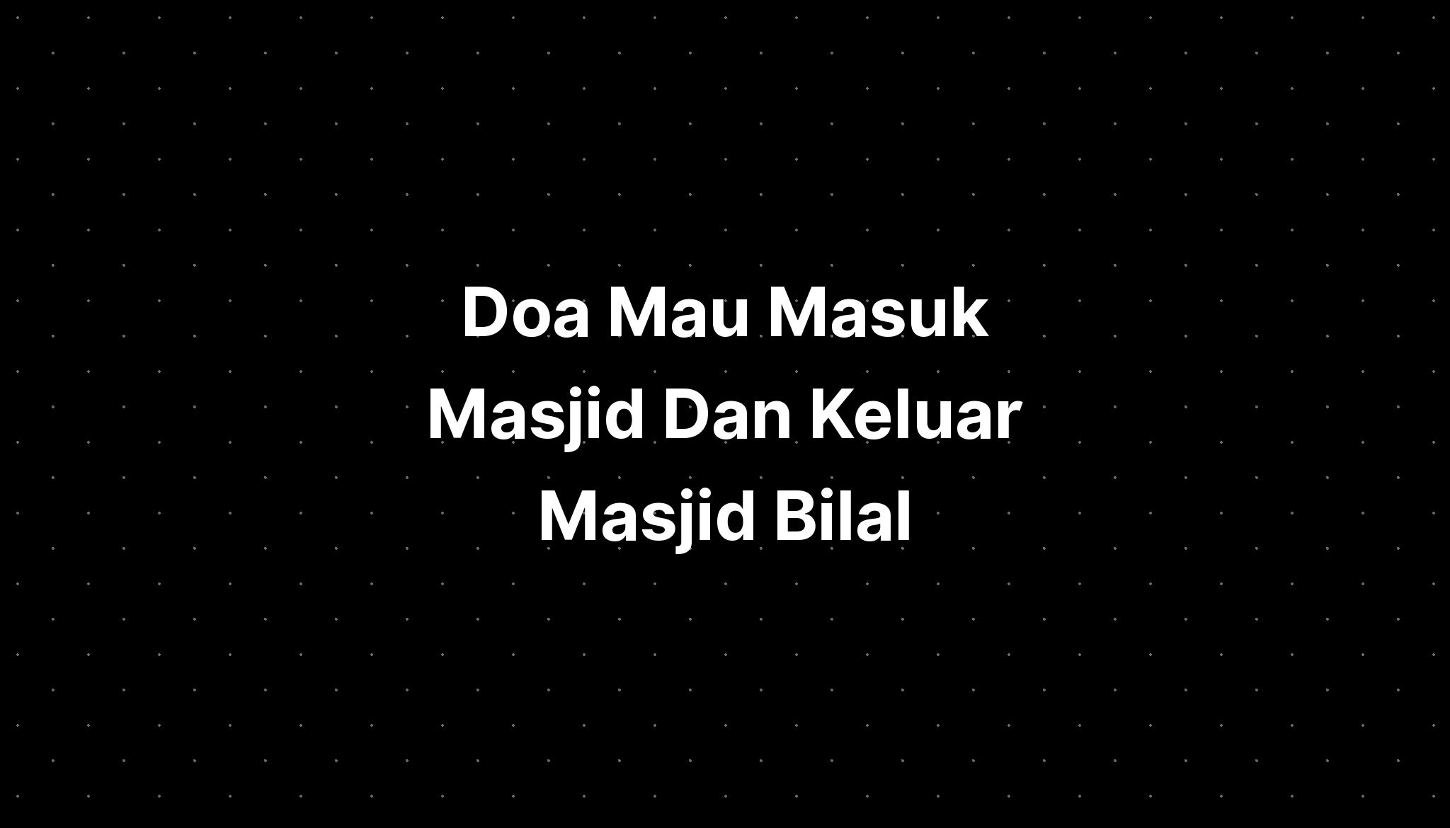 Doa Mau Masuk Masjid Dan Keluar Masjid Bilal - IMAGESEE